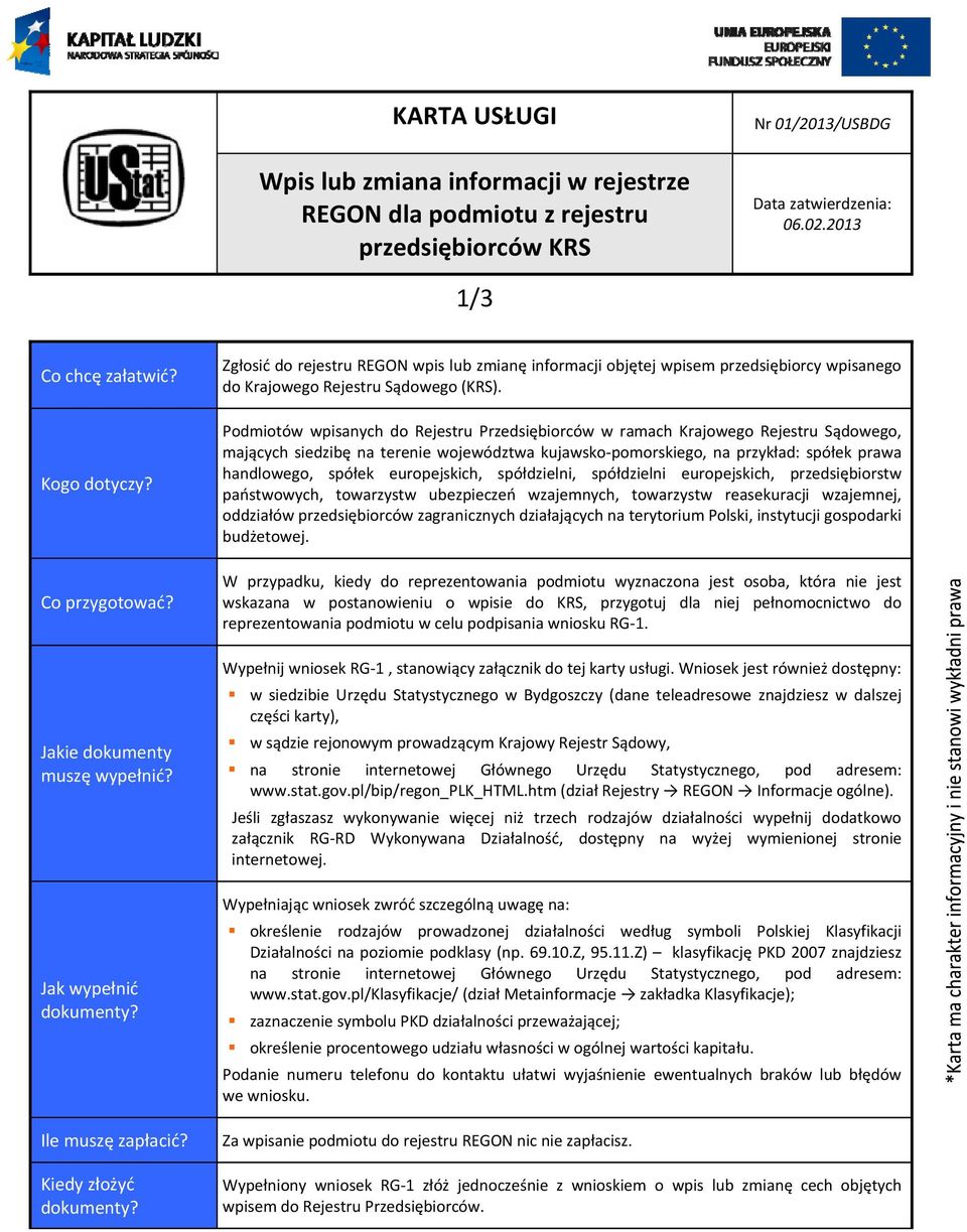 Zgłosić do rejestru REGON wpis lub zmianę informacji objętej wpisem przedsiębiorcy wpisanego do Krajowego Rejestru Sądowego (KRS).