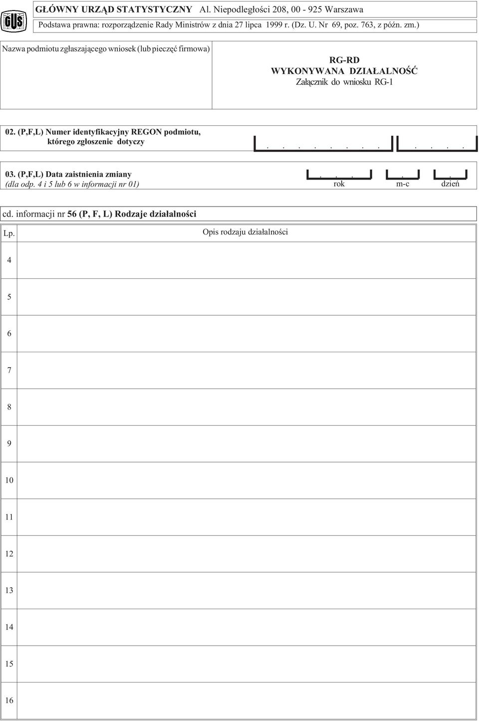(P,F,L) Numer identyfikacyjny REGON podmiotu, którego zg³oszenie dotyczy............ 03. (P,F,L) Data zaistnienia zmiany (dla odp.