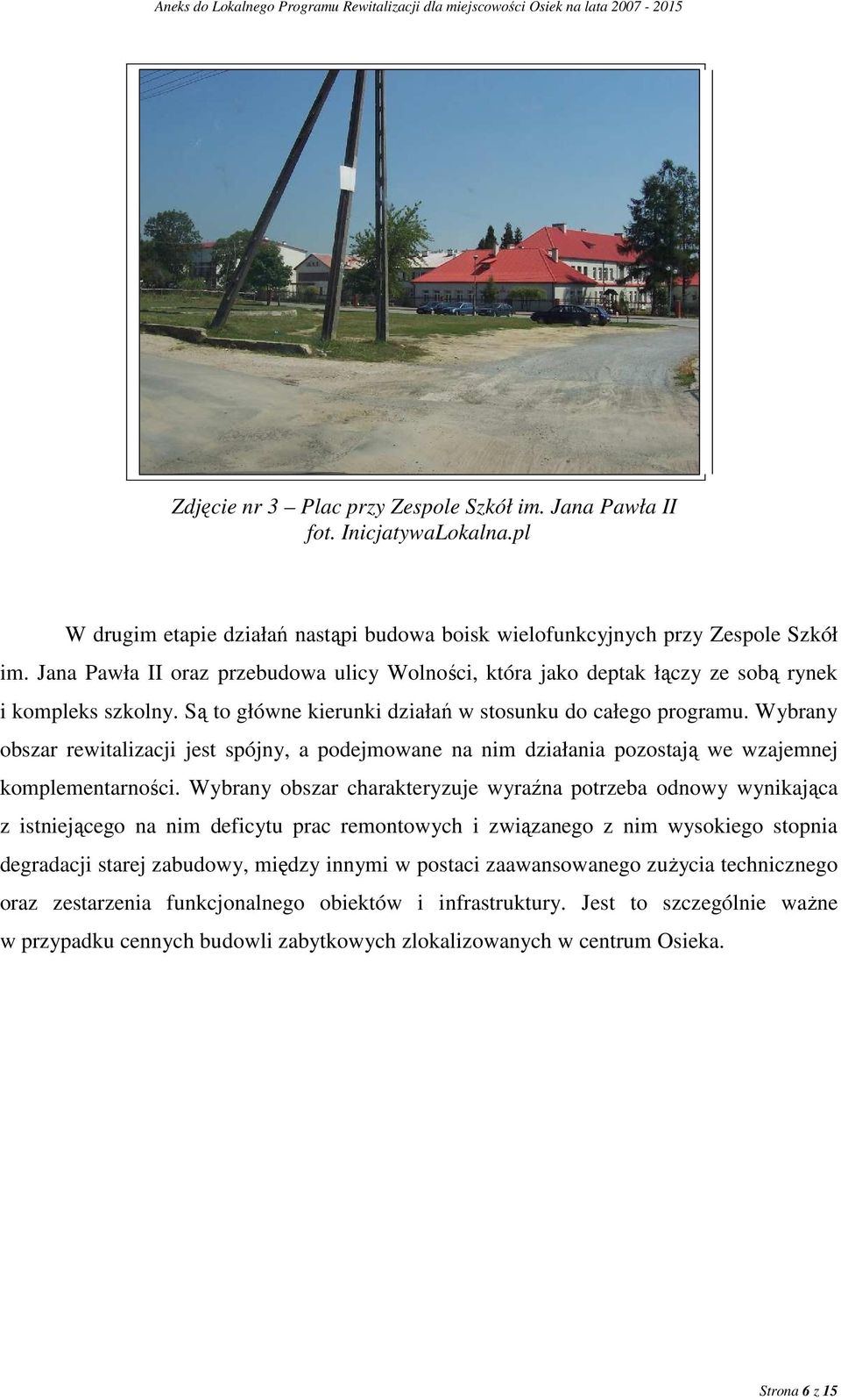 Wybrany obszar rewitalizacji jest spójny, a podejmowane na nim działania pozostają we wzajemnej komplementarności.