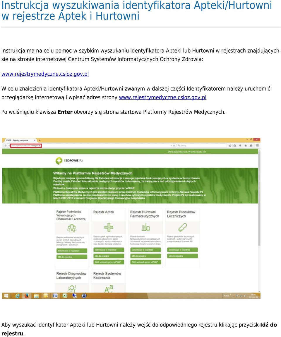 pl W celu znalezienia identyfikatora Apteki/Hurtowni zwanym w dalszej części Identyfikatorem należy uruchomić przeglądarkę internetową i wpisać adres strony www.