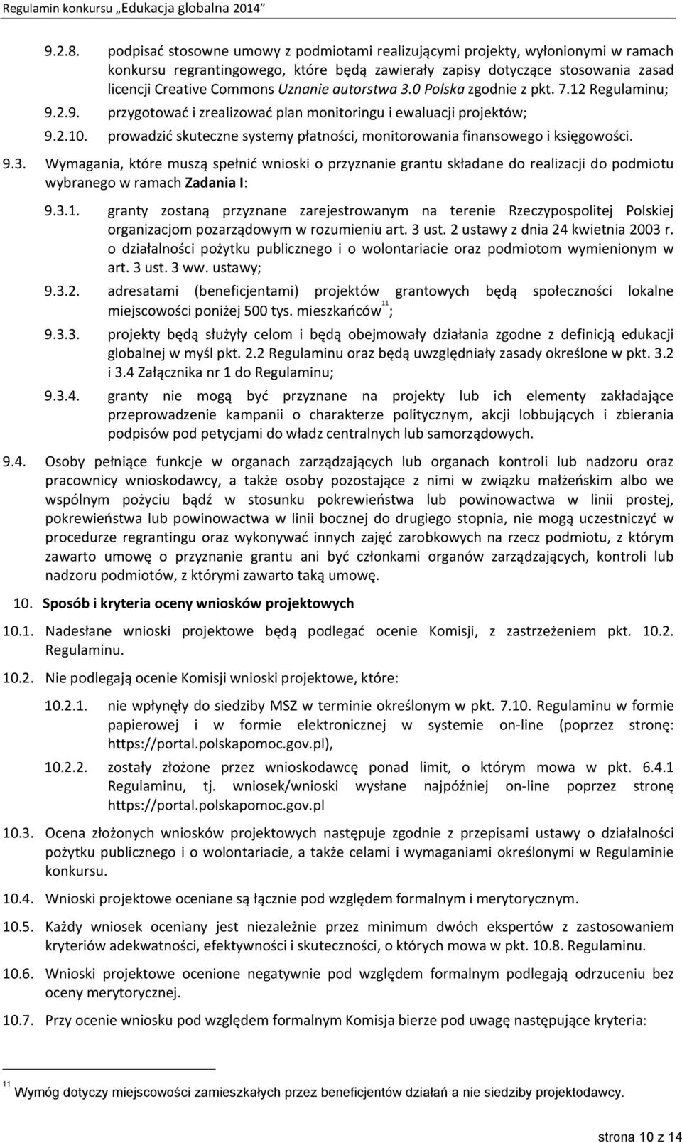 autorstwa 3.0 Polska zgodnie z pkt. 7.12 Regulaminu; 9.2.9. przygotować i zrealizować plan monitoringu i ewaluacji projektów; 9.2.10.