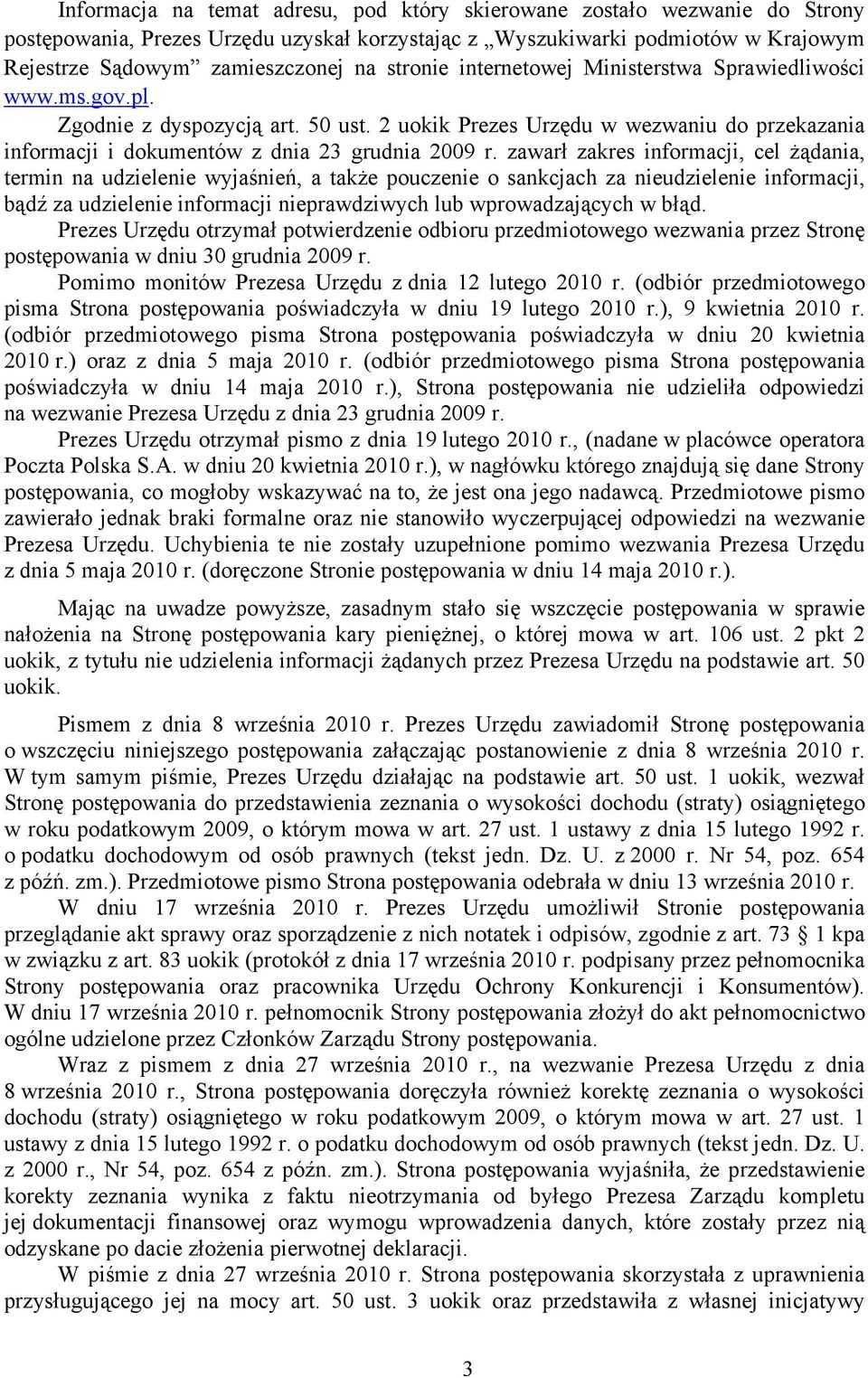 zawarł zakres informacji, cel żądania, termin na udzielenie wyjaśnień, a także pouczenie o sankcjach za nieudzielenie informacji, bądź za udzielenie informacji nieprawdziwych lub wprowadzających w