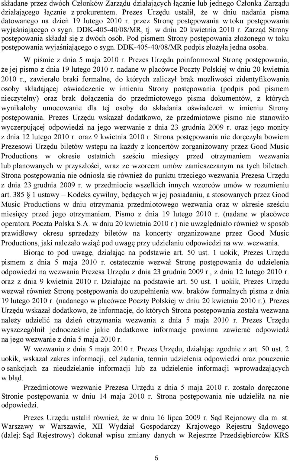 w dniu 20 kwietnia 2010 r. Zarząd Strony postępowania składał się z dwóch osób. Pod pismem Strony postępowania złożonego w toku postępowania wyjaśniającego o sygn.