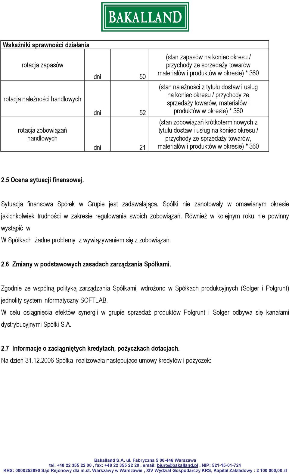 krótkoterminowych z tytułu dostaw i usług na koniec okresu / przychody ze sprzedaży towarów, materiałów i produktów w okresie) * 360 2.5 Ocena sytuacji finansowej.