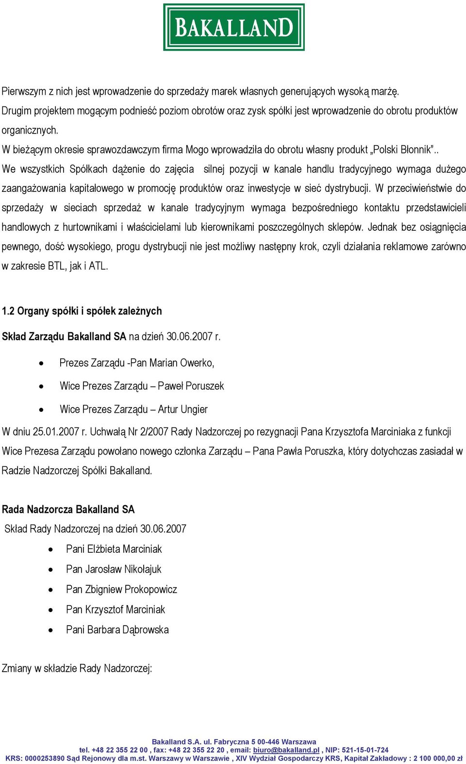 W bieżącym okresie sprawozdawczym firma Mogo wprowadziła do obrotu własny produkt Polski Błonnik.