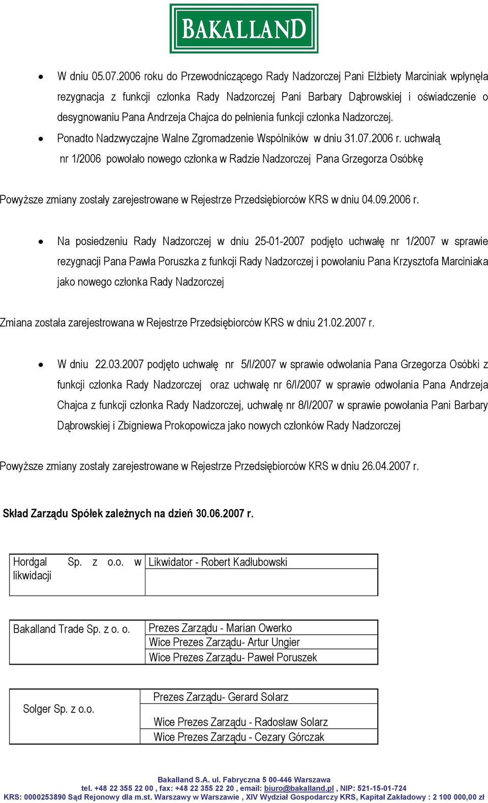 do pełnienia funkcji członka Nadzorczej. Ponadto Nadzwyczajne Walne Zgromadzenie Wspólników w dniu 31.07.2006 r.