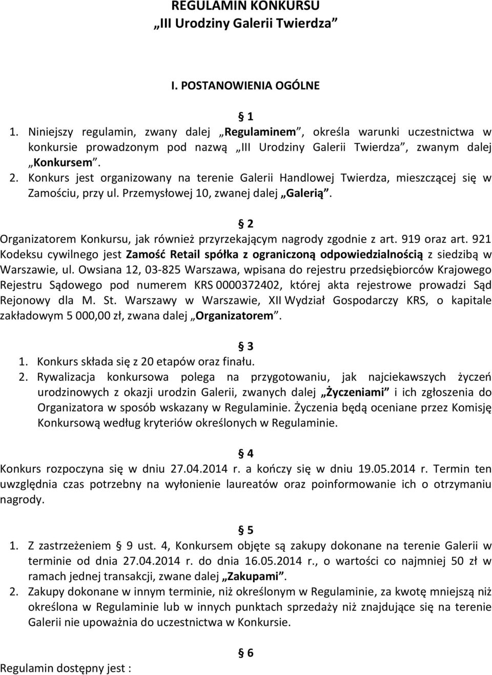 Konkurs jest organizowany na terenie Galerii Handlowej Twierdza, mieszczącej się w Zamościu, przy ul. Przemysłowej 10, zwanej dalej Galerią.