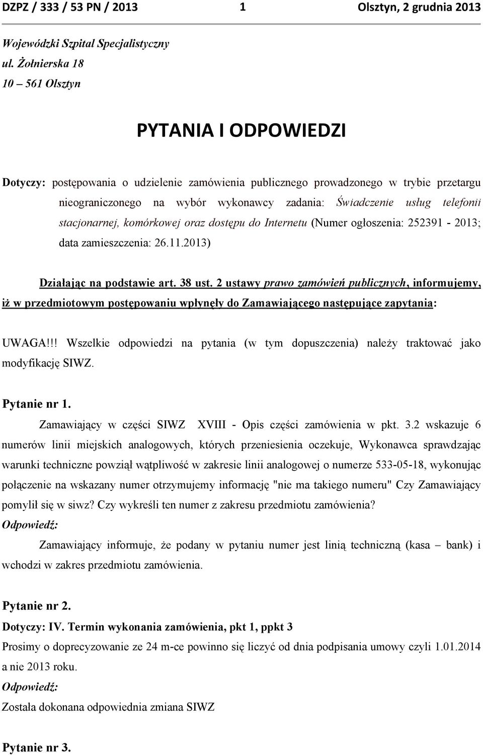 usług telefonii stacjonarnej, komórkowej oraz dostępu do Internetu (Numer ogłoszenia: 252391-2013; data zamieszczenia: 26.11.2013) Działając na podstawie art. 38 ust.