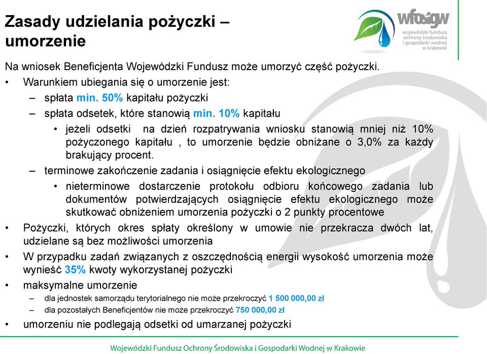 10% kapitału jeżeli odsetki na dzień rozpatrywania wniosku stanowią mniej niż 10% pożyczonego kapitału, to umorzenie będzie obniżane o 3,0% za każdy brakujący procent.