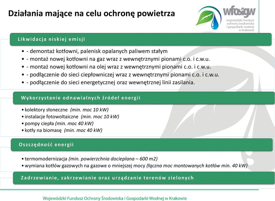 kolektory słoneczne (min. moc 10 kw) instalacje fotowoltaiczne (min. moc 10 kw) pompy ciepła (min. moc 40 kw) kotły na biomasę (min. moc 40 kw) termomodernizacja (min.