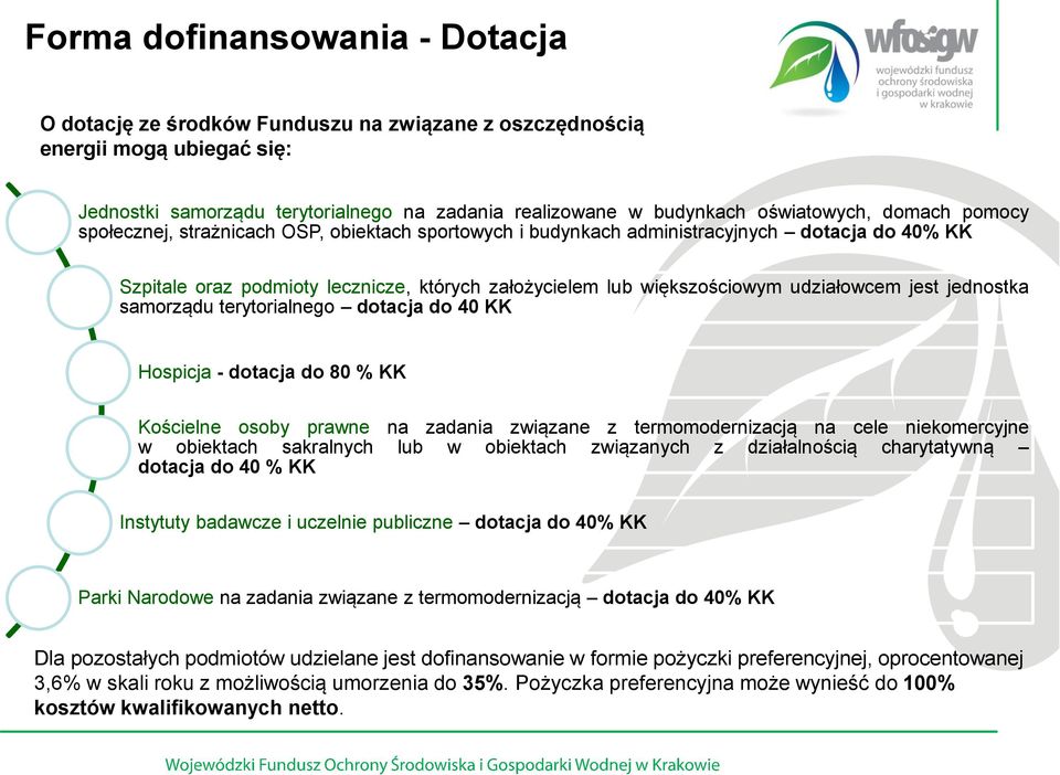 jest jednostka samorządu terytorialnego dotacja do 40 KK Hospicja - dotacja do 80 % KK Kościelne osoby prawne na zadania związane z termomodernizacją na cele niekomercyjne w obiektach sakralnych lub