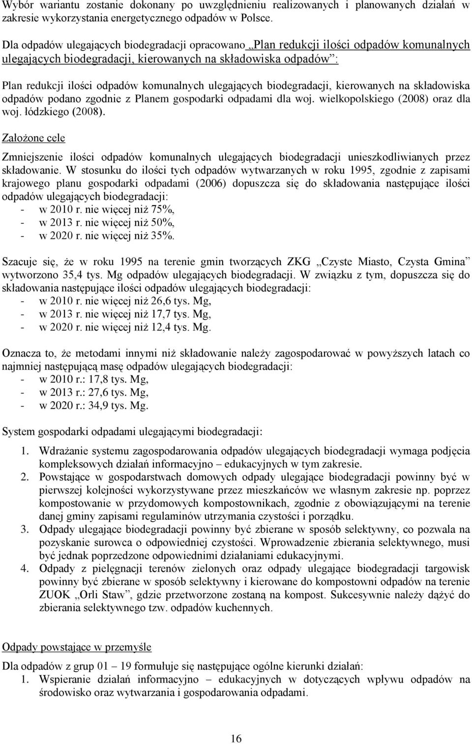 ulegających biodegradacji, kierowanych na składowiska odpadów podano zgodnie z Planem gospodarki odpadami dla woj. wielkopolskiego (2008) oraz dla woj. łódzkiego (2008).