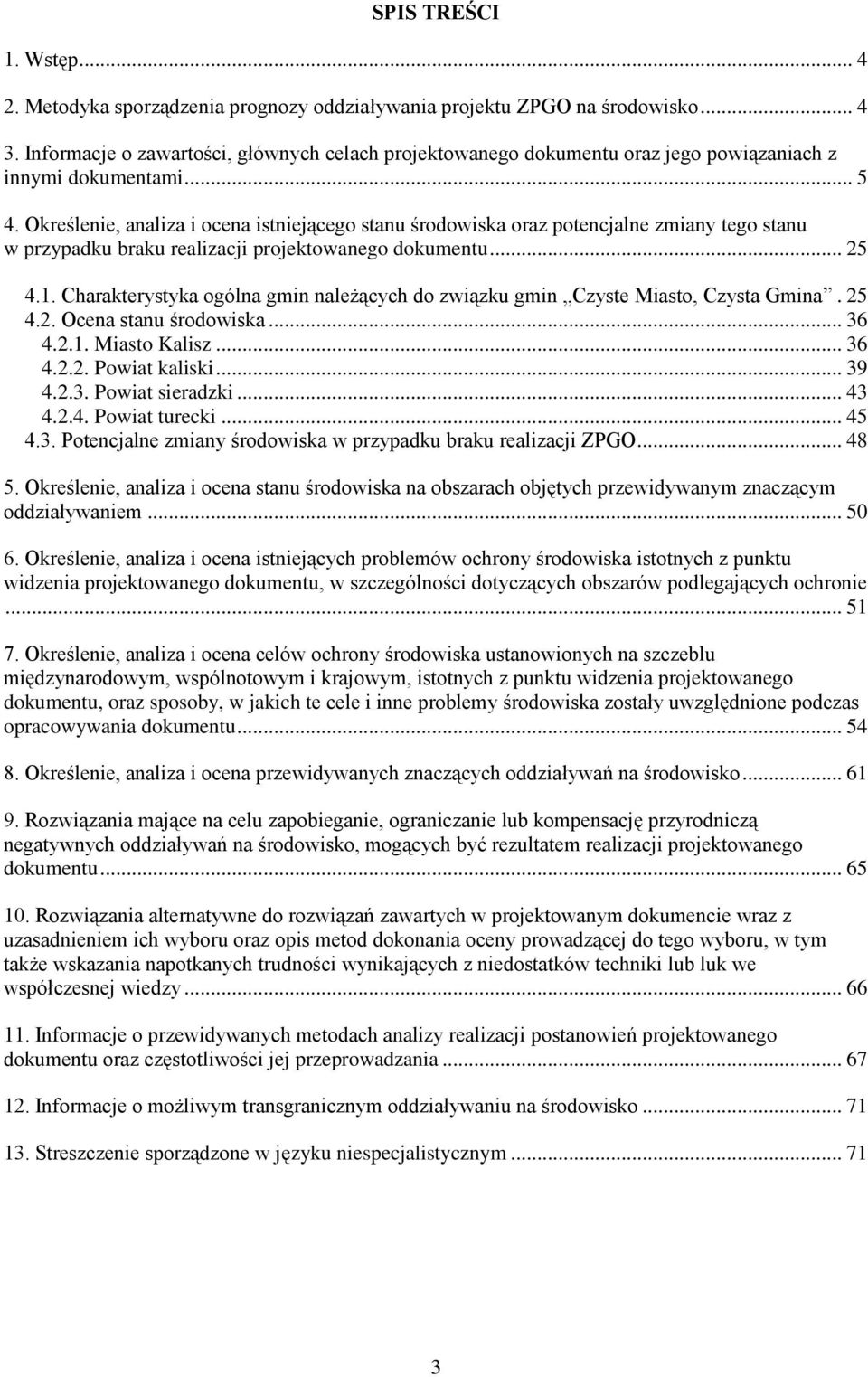 Określenie, analiza i ocena istniejącego stanu środowiska oraz potencjalne zmiany tego stanu w przypadku braku realizacji projektowanego dokumentu... 25 4.1.