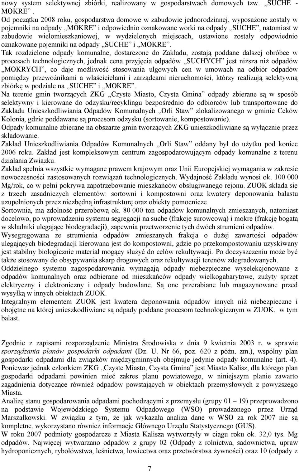 wielomieszkaniowej, w wydzielonych miejscach, ustawione zostały odpowiednio oznakowane pojemniki na odpady SUCHE i MOKRE.