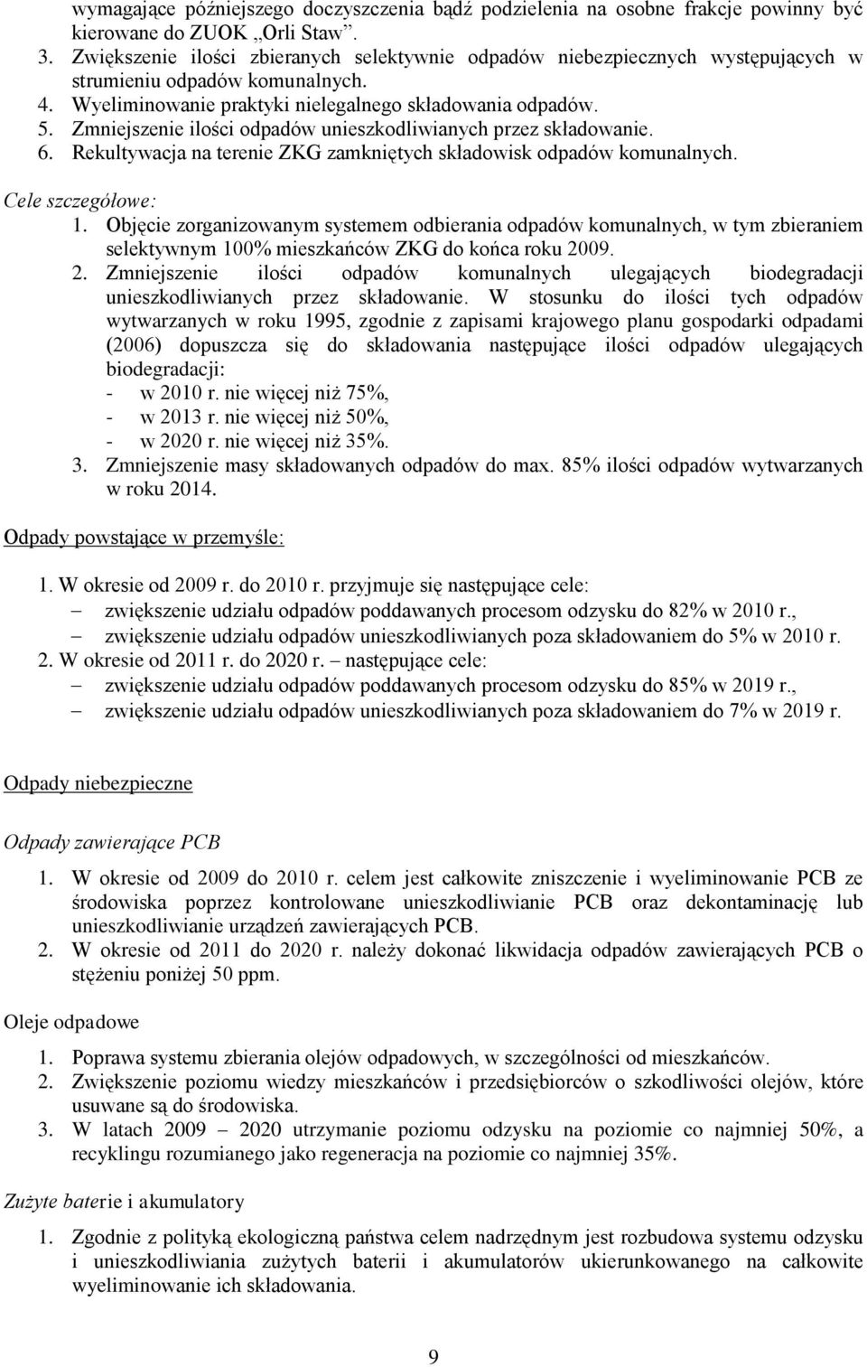 Zmniejszenie ilości odpadów unieszkodliwianych przez składowanie. 6. Rekultywacja na terenie ZKG zamkniętych składowisk odpadów komunalnych. Cele szczegółowe: 1.