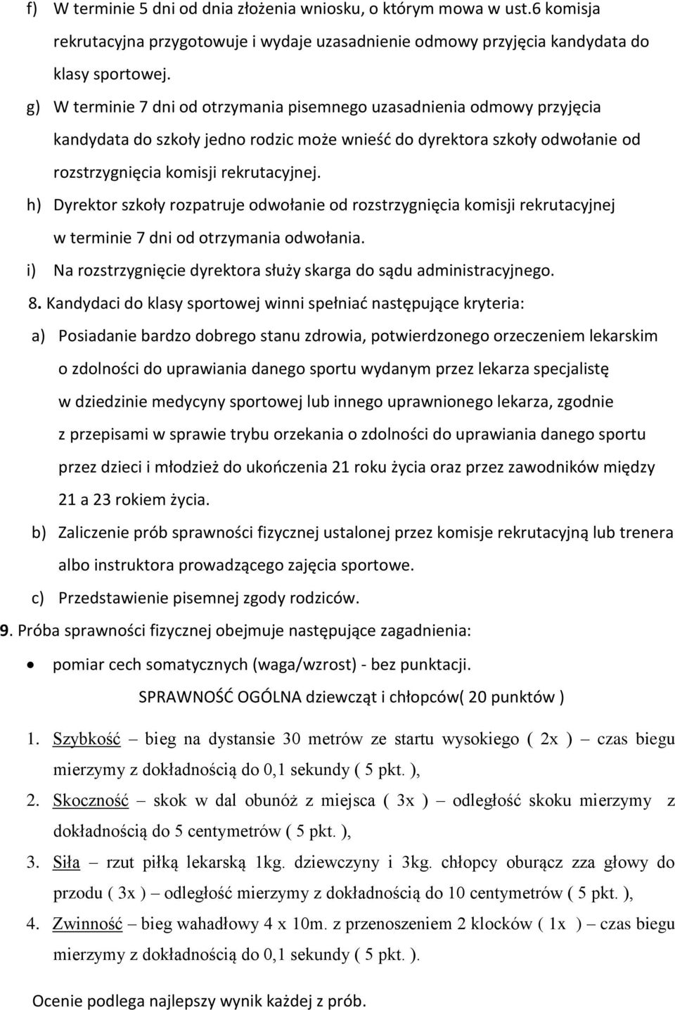 h) Dyrektor szkoły rozpatruje odwołanie od rozstrzygnięcia komisji rekrutacyjnej w terminie 7 dni od otrzymania odwołania. i) Na rozstrzygnięcie dyrektora służy skarga do sądu administracyjnego. 8.