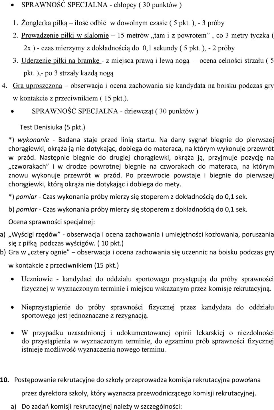 Uderzenie piłki na bramkę - z miejsca prawą i lewą nogą ocena celności strzału ( 5 pkt. ),- po 3 strzały każdą nogą 4.