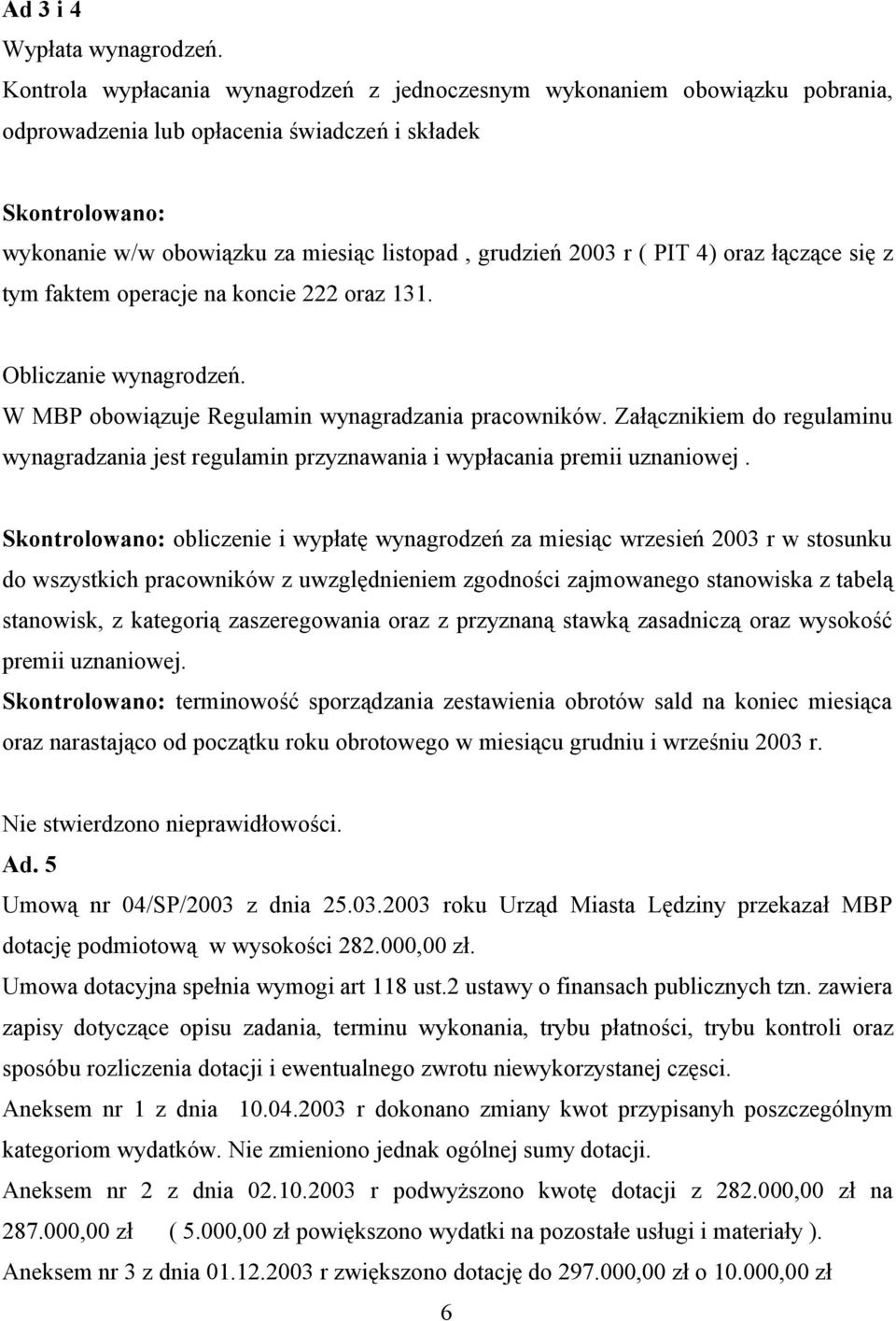 r ( PIT 4) oraz łączące się z tym faktem operacje na koncie 222 oraz 131. Obliczanie wynagrodzeń. W MBP obowiązuje Regulamin wynagradzania pracowników.