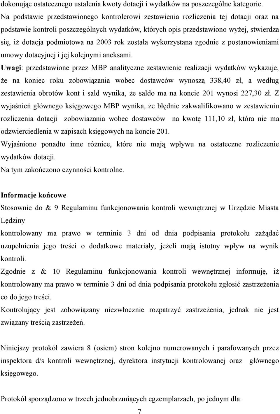 podmiotowa na 2003 rok została wykorzystana zgodnie z postanowieniami umowy dotacyjnej i jej kolejnymi aneksami.