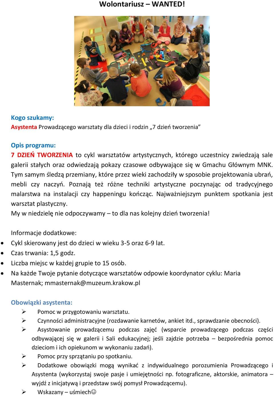 stałych oraz odwiedzają pokazy czasowe odbywające się w Gmachu Głównym MNK. Tym samym śledzą przemiany, które przez wieki zachodziły w sposobie projektowania ubrań, mebli czy naczyń.