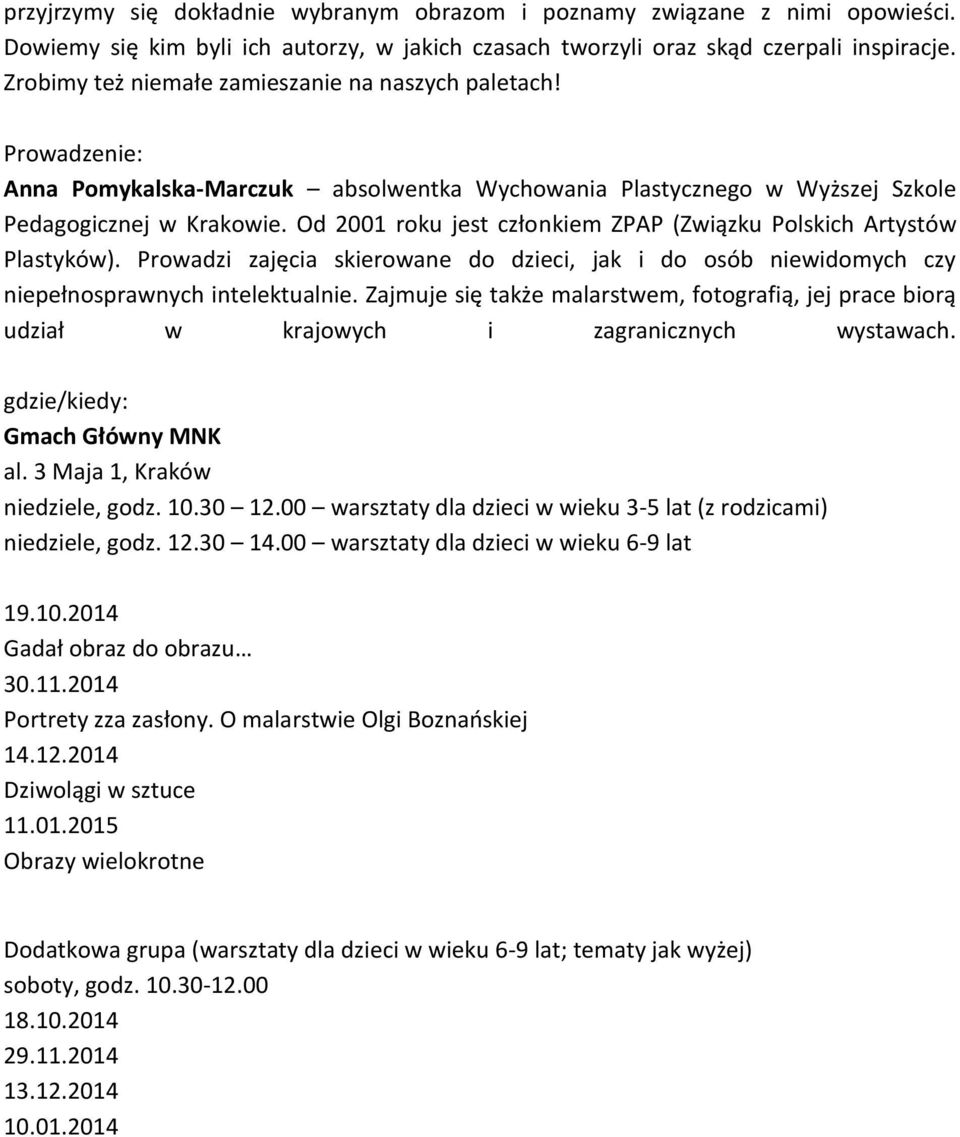 Od 2001 roku jest członkiem ZPAP (Związku Polskich Artystów Plastyków). Prowadzi zajęcia skierowane do dzieci, jak i do osób niewidomych czy niepełnosprawnych intelektualnie.