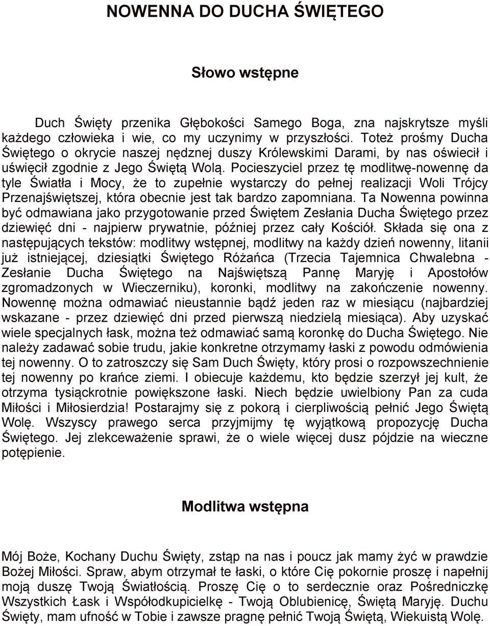 Pocieszyciel przez tę modlitwę-nowennę da tyle Światła i Mocy, że to zupełnie wystarczy do pełnej realizacji Woli Trójcy Przenajświętszej, która obecnie jest tak bardzo zapomniana.