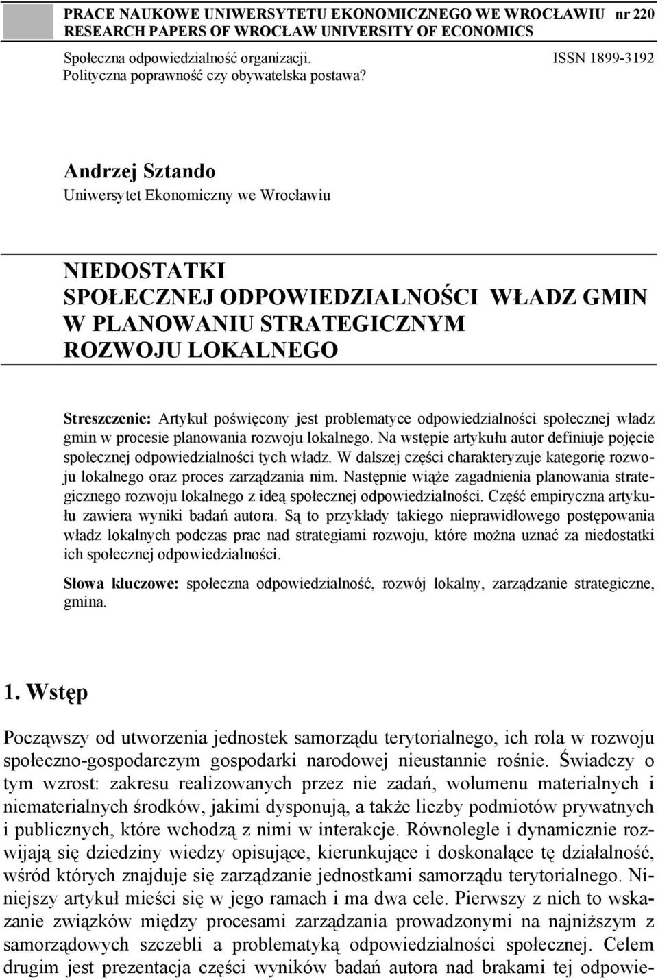 Andrzej Sztando Uniwersytet Ekonomiczny we Wrocławiu NIEDOSTATKI SPOŁECZNEJ ODPOWIEDZIALNOŚCI WŁADZ GMIN W PLANOWANIU STRATEGICZNYM ROZWOJU LOKALNEGO Streszczenie: Artykuł poświęcony jest