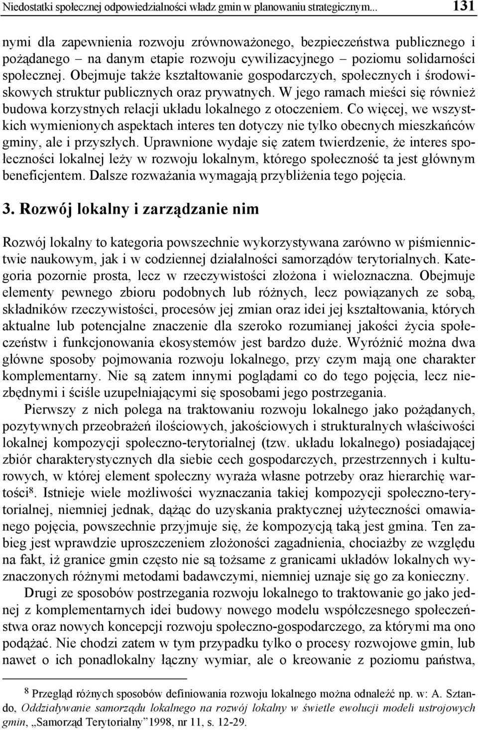 Obejmuje także kształtowanie gospodarczych, społecznych i środowiskowych struktur publicznych oraz prywatnych.