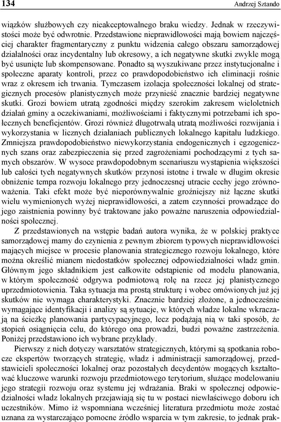 zwykle mogą być usunięte lub skompensowane. Ponadto są wyszukiwane przez instytucjonalne i społeczne aparaty kontroli, przez co prawdopodobieństwo ich eliminacji rośnie wraz z okresem ich trwania.