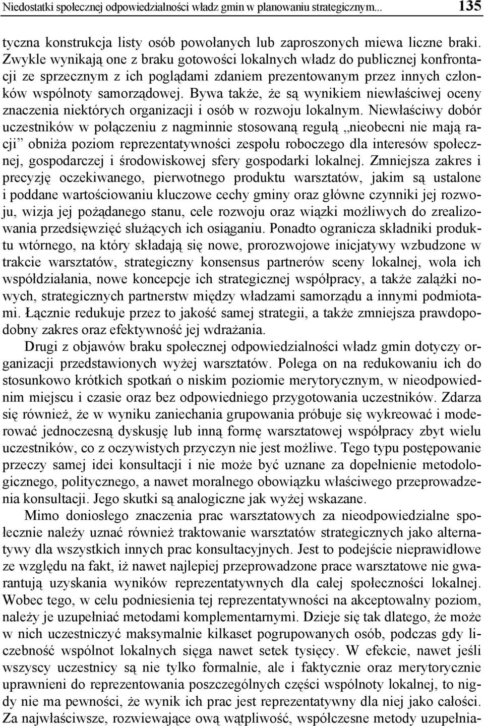 Bywa także, że są wynikiem niewłaściwej oceny znaczenia niektórych organizacji i osób w rozwoju lokalnym.