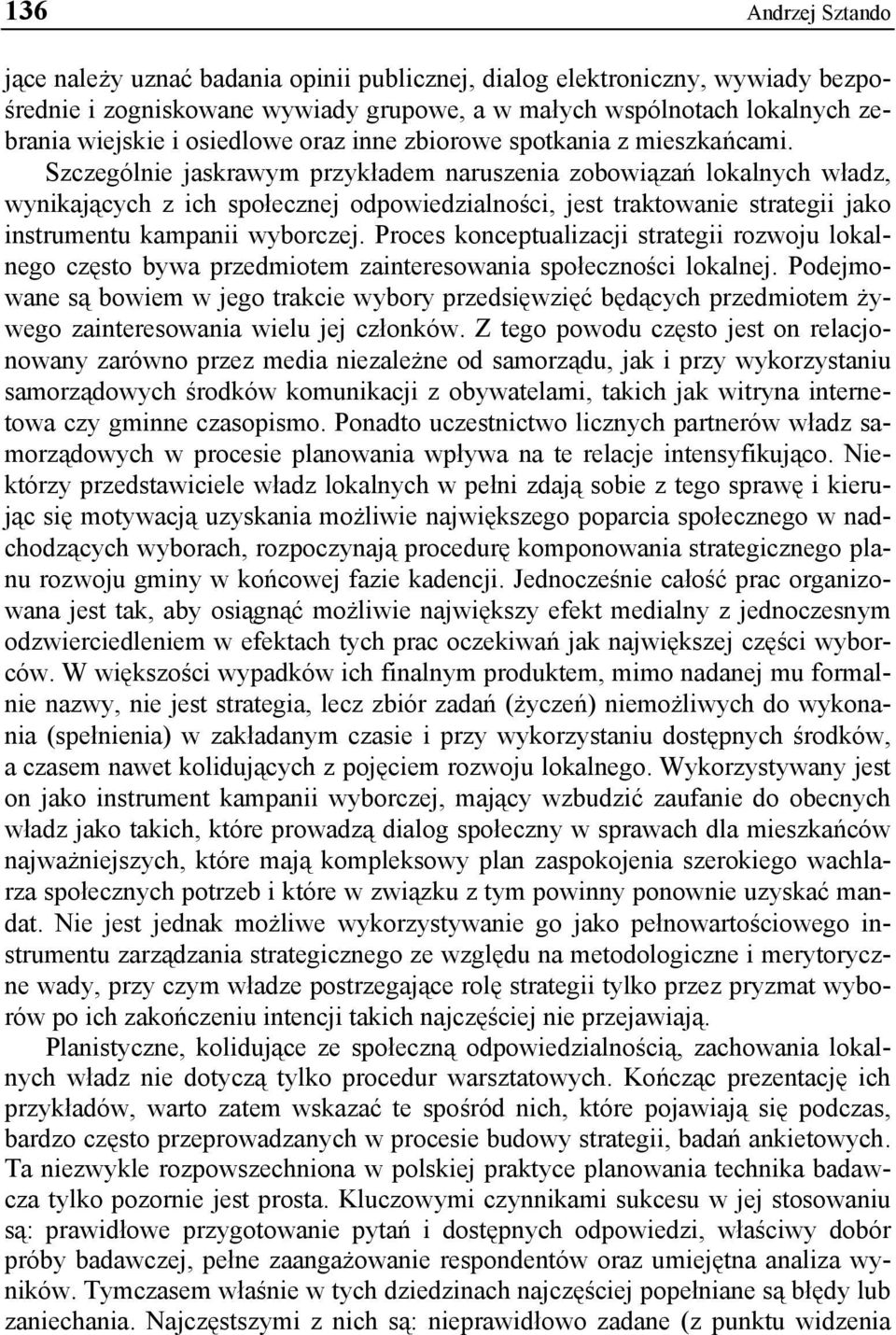 Szczególnie jaskrawym przykładem naruszenia zobowiązań lokalnych władz, wynikających z ich społecznej odpowiedzialności, jest traktowanie strategii jako instrumentu kampanii wyborczej.