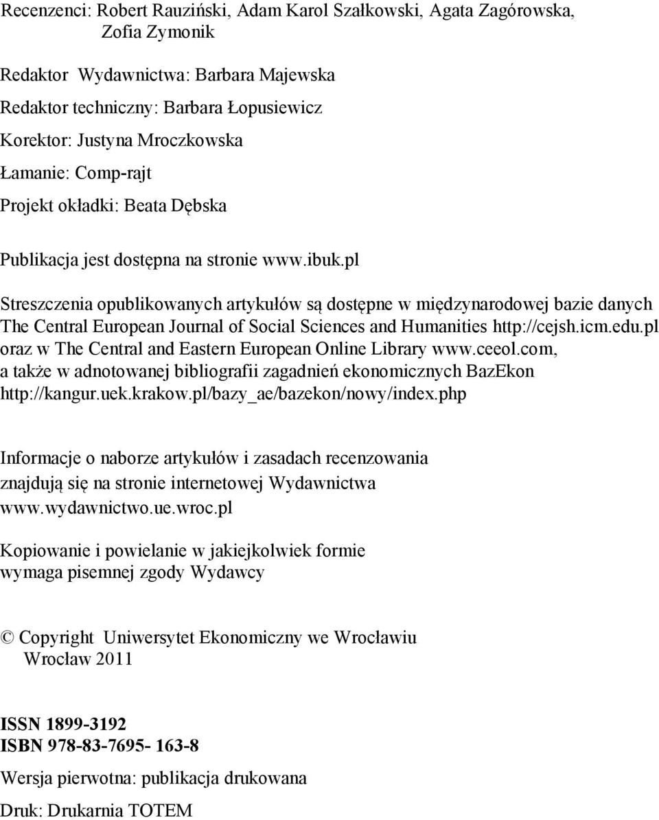 pl Streszczenia opublikowanych artykułów są dostępne w międzynarodowej bazie danych The Central European Journal of Social Sciences and Humanities http://cejsh.icm.edu.