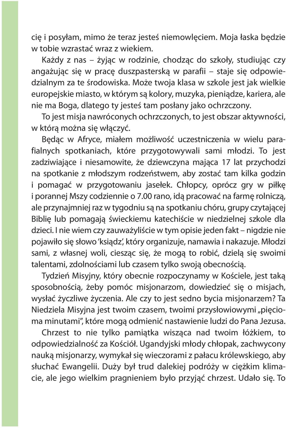 Może twoja klasa w szkole jest jak wielkie europejskie miasto, w którym są kolory, muzyka, pieniądze, kariera, ale nie ma Boga, dlatego ty jesteś tam posłany jako ochrzczony.