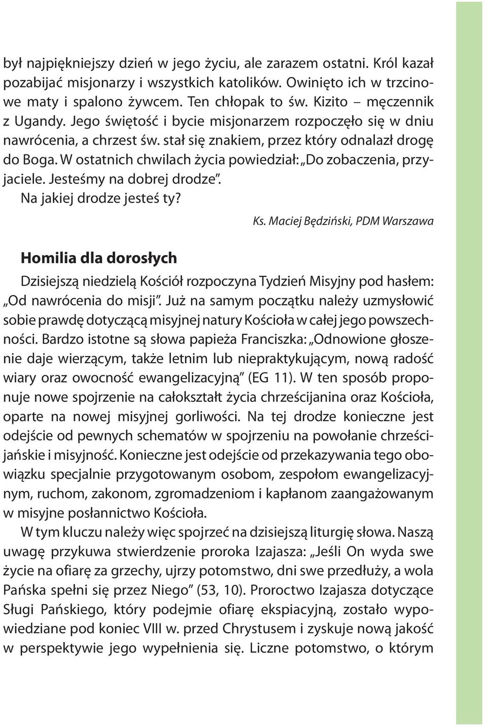 W ostatnich chwilach życia powiedział: Do zobaczenia, przyjaciele. Jesteśmy na dobrej drodze. Na jakiej drodze jesteś ty? Ks.
