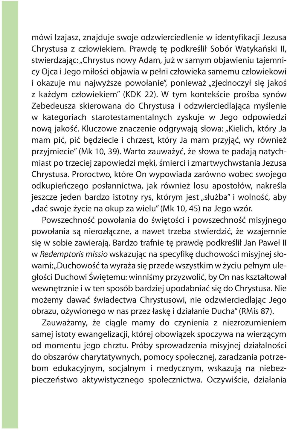 powołanie, ponieważ zjednoczył się jakoś z każdym człowiekiem (KDK 22).