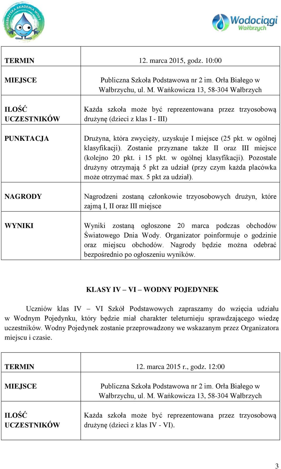 Wańkowicza 13, 58-304 Wałbrzych Każda szkoła może być reprezentowana przez trzyosobową drużynę (dzieci z klas I - III) Drużyna, która zwycięży, uzyskuje I miejsce (25 pkt. w ogólnej klasyfikacji).