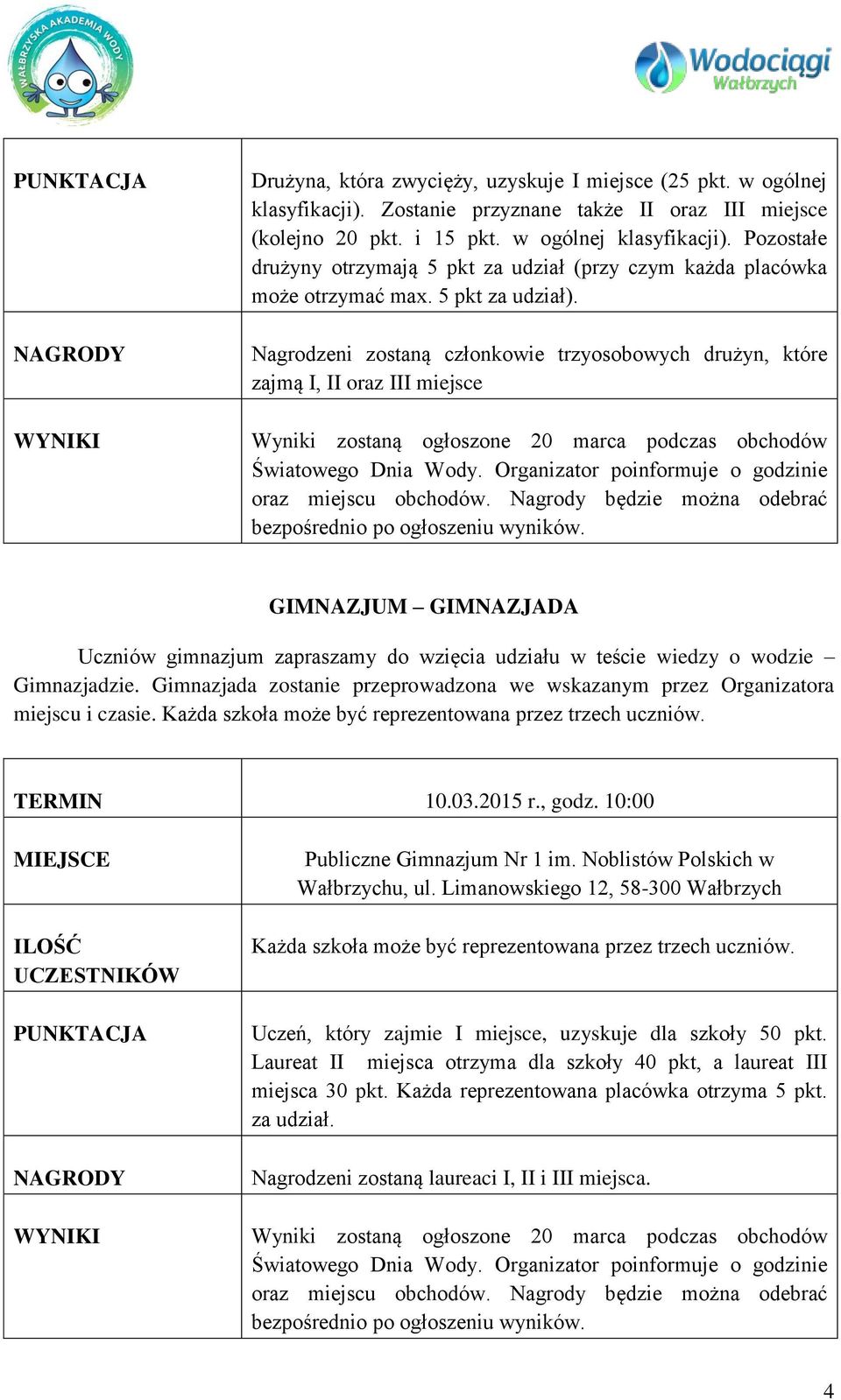 Nagrodzeni zostaną członkowie trzyosobowych drużyn, które zajmą I, II oraz III miejsce Wyniki zostaną ogłoszone 20 marca podczas obchodów GIMNAZJUM GIMNAZJADA Uczniów gimnazjum zapraszamy do wzięcia