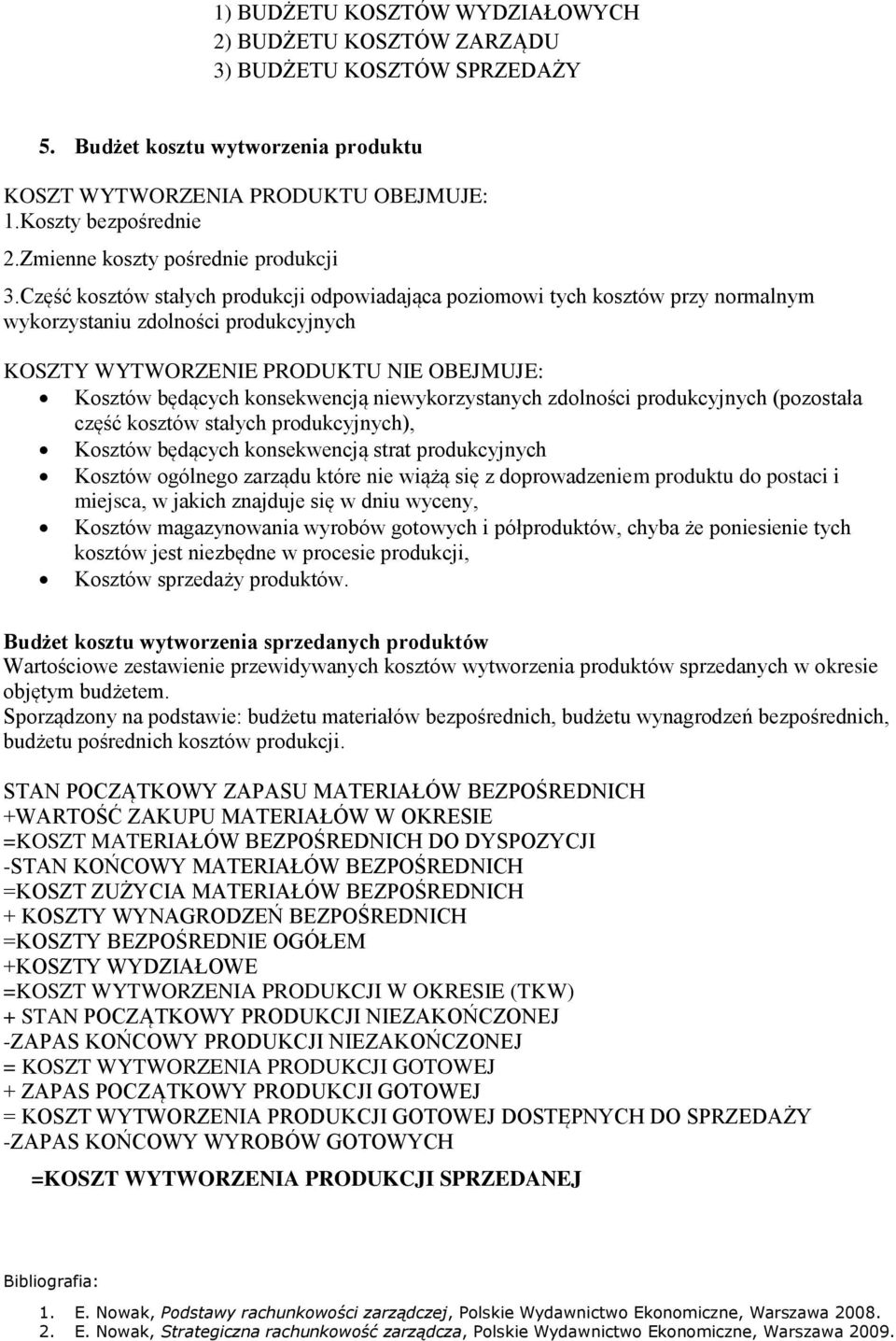 Część kosztów stałych produkcji odpowiadająca poziomowi tych kosztów przy normalnym wykorzystaniu zdolności produkcyjnych KOSZTY WYTWORZENIE PRODUKTU NIE OBEJMUJE: Kosztów będących konsekwencją