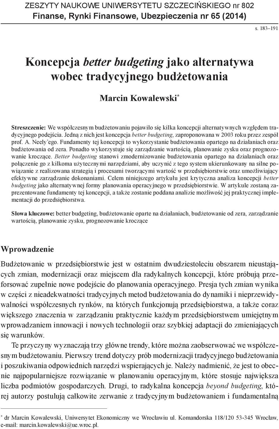 tradycyjnego podejścia. Jedną z nich jest koncepcja better budgeting, zaproponowana w 2003 roku przez zespół prof. A. Neely ego.