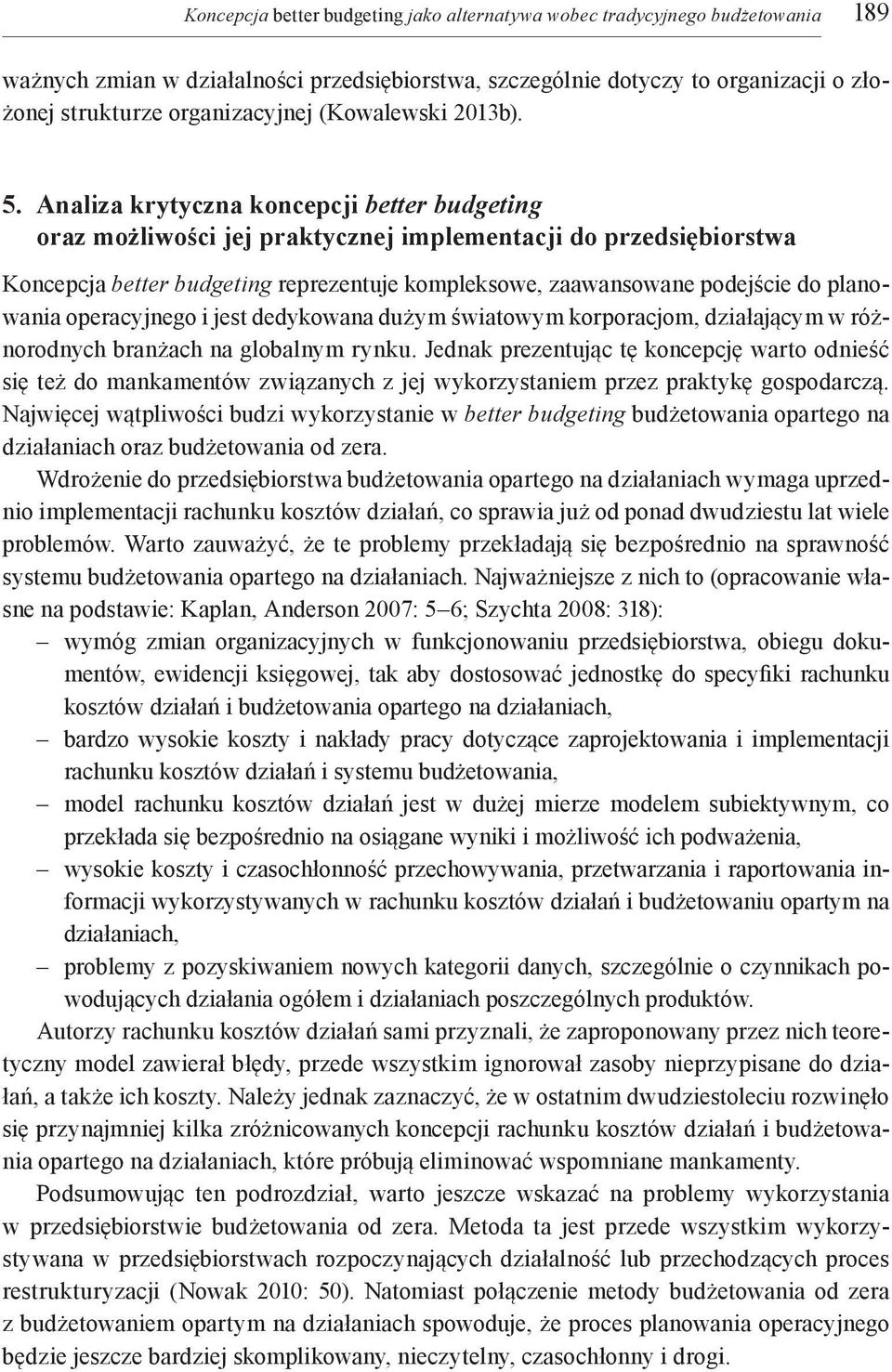 Analiza krytyczna koncepcji better budgeting oraz możliwości jej praktycznej implementacji do przedsiębiorstwa Koncepcja better budgeting reprezentuje kompleksowe, zaawansowane podejście do