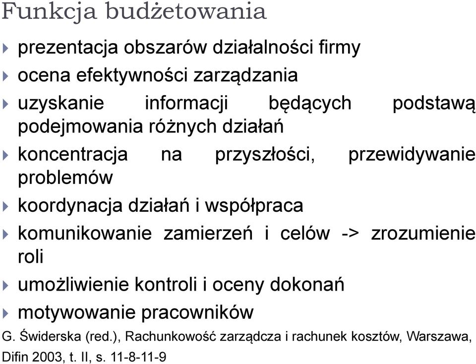 działań i współpraca komunikowanie zamierzeń i celów -> zrozumienie roli umożliwienie kontroli i oceny dokonań