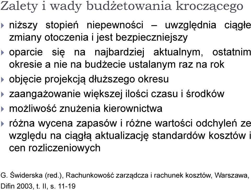 ilości czasu i środków możliwość znużenia kierownictwa różna wycena zapasów i różne wartości odchyleń ze względu na ciągłą aktualizację