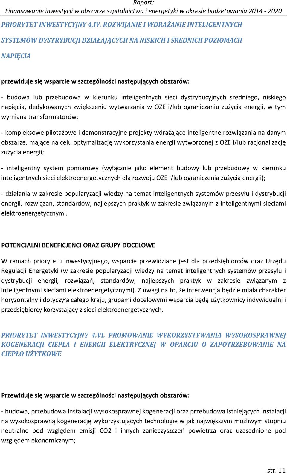 przebudowa w kierunku inteligentnych sieci dystrybucyjnych średniego, niskiego napięcia, dedykowanych zwiększeniu wytwarzania w OZE i/lub ograniczaniu zużycia energii, w tym wymiana transformatorów;