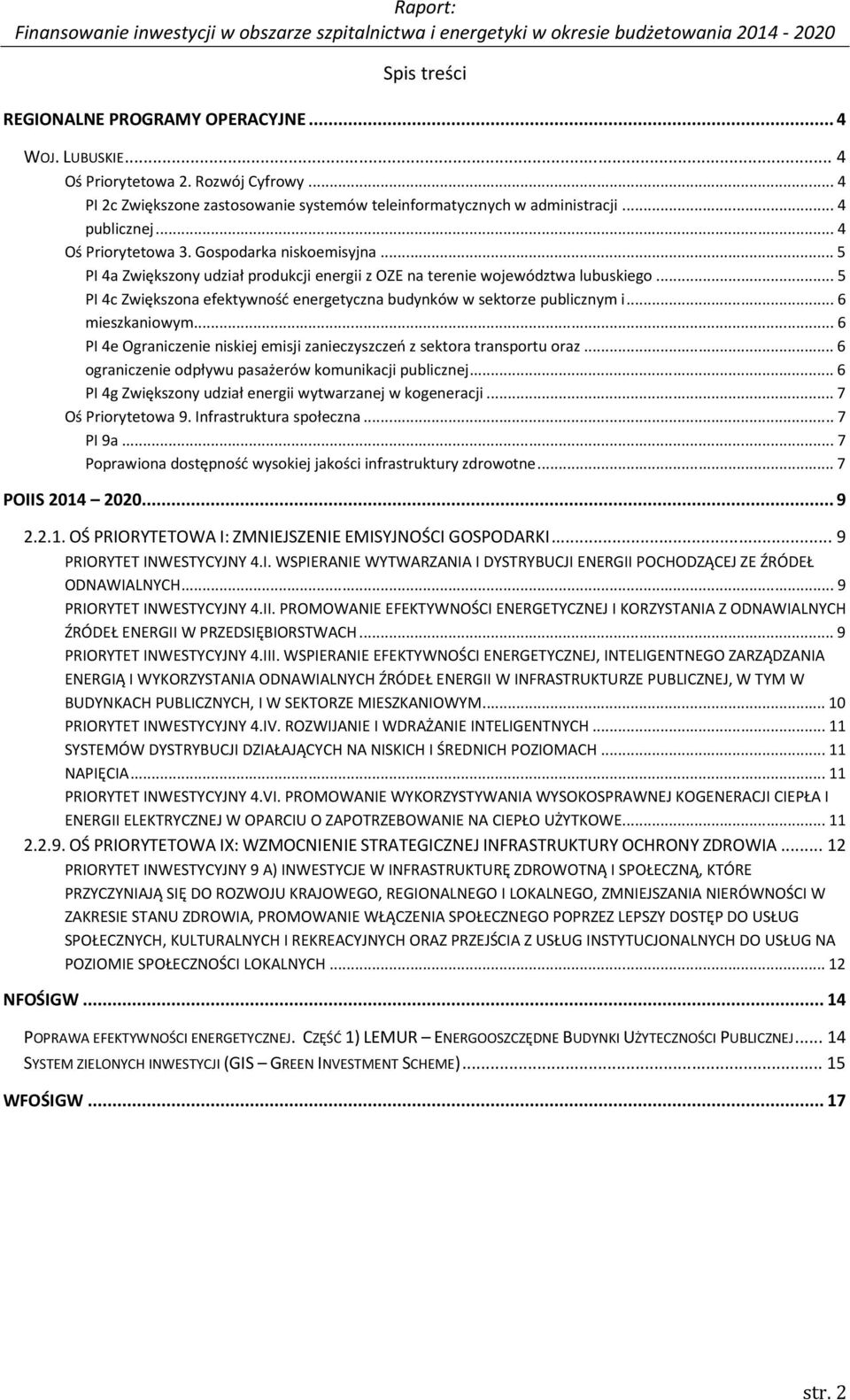 .. 5 PI 4c Zwiększona efektywność energetyczna budynków w sektorze publicznym i... 6 mieszkaniowym... 6 PI 4e Ograniczenie niskiej emisji zanieczyszczeń z sektora transportu oraz.