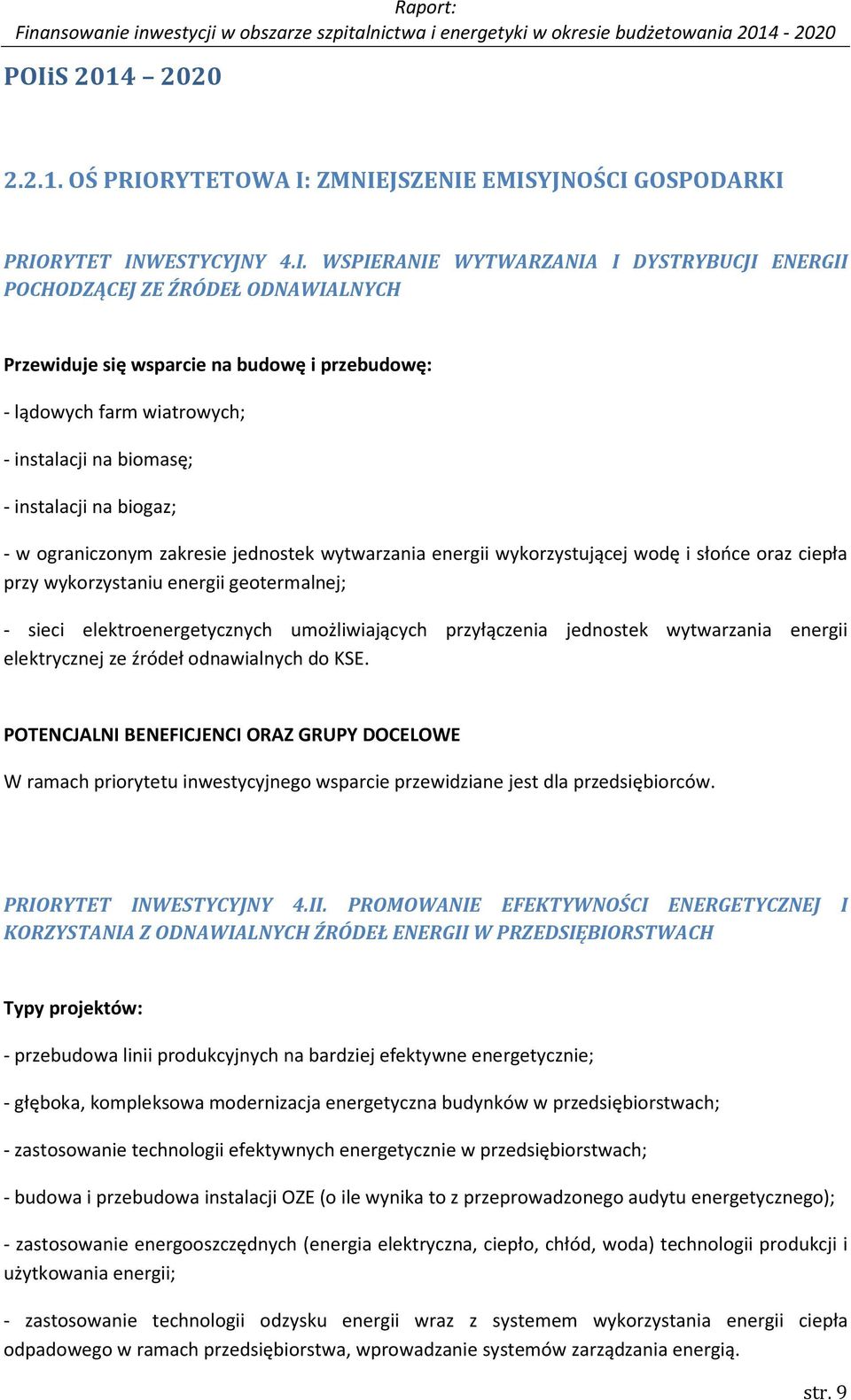 oraz ciepła przy wykorzystaniu energii geotermalnej; - sieci elektroenergetycznych umożliwiających przyłączenia jednostek wytwarzania energii elektrycznej ze źródeł odnawialnych do KSE.