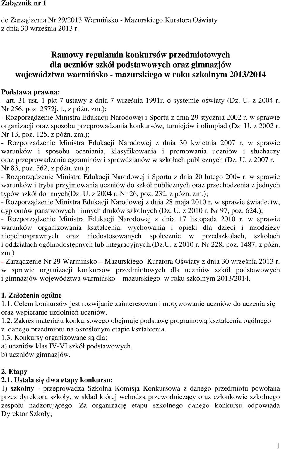 1 pkt 7 ustawy z dnia 7 września 1991r. o systemie oświaty (Dz. U. z 2004 r. Nr 256, poz. 2572j. t., z późn. zm.); - Rozporządzenie Ministra Edukacji Narodowej i Sportu z dnia 29 stycznia 2002 r.