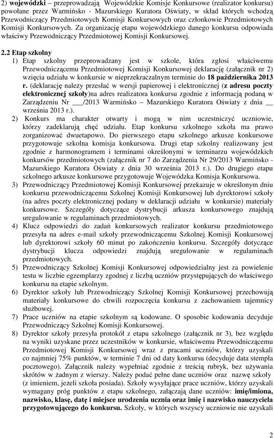 2 Etap szkolny 1) Etap szkolny przeprowadzany jest w szkole, która zgłosi właściwemu Przewodniczącemu Przedmiotowej Komisji Konkursowej deklarację (załącznik nr 2) wzięcia udziału w konkursie w