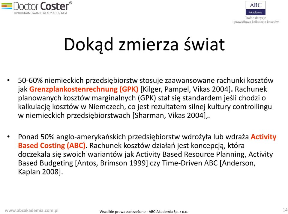 przedsiębiorstwach [Sharman, Vikas 2004],. Ponad 50% anglo-amerykańskich przedsiębiorstw wdrożyła lub wdraża Activity Based Costing (ABC).