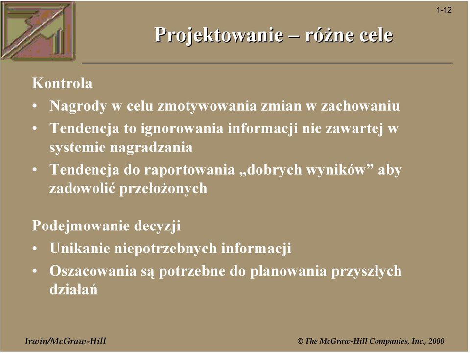 Tendencja do raportowania dobrych wyników aby zadowolić przełożonych Podejmowanie