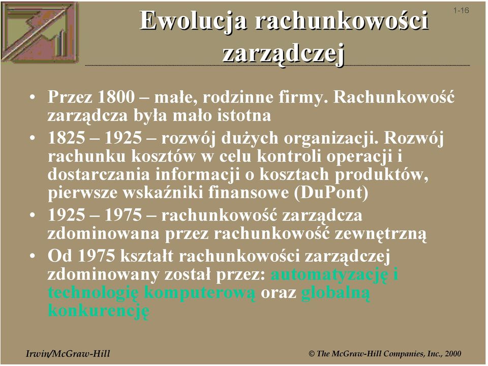 Rozwój rachunku kosztów w celu kontroli operacji i dostarczania informacji o kosztach produktów, pierwsze wskaźniki